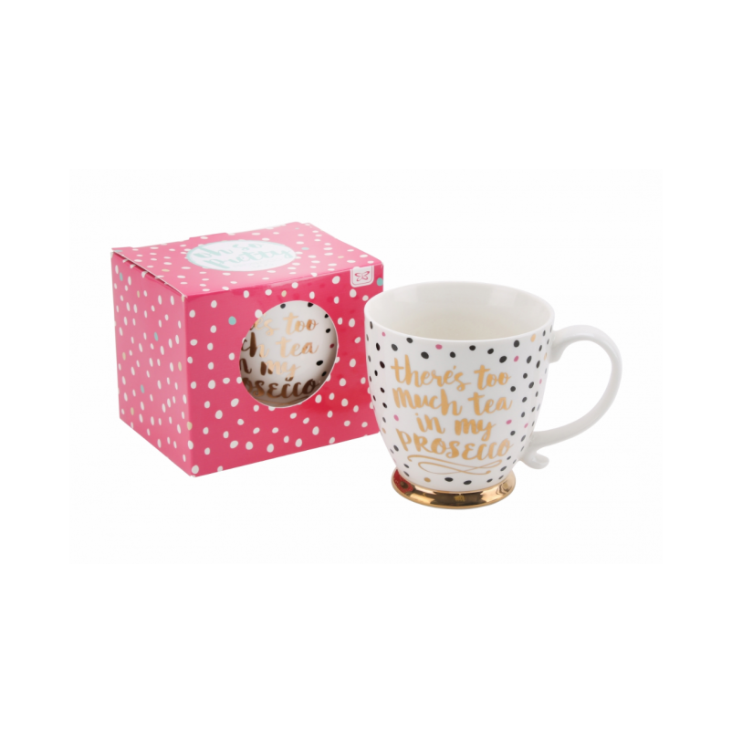 “There's Too Much Tea In My Prosecco Mug” from the ‘Oh so pretty’. Collection.
